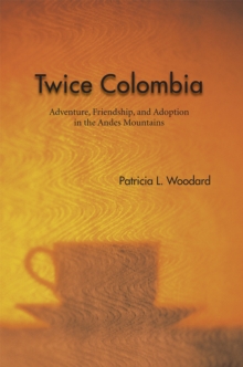 Twice Colombia : Adventure, Friendship, and Adoption in the Andes Mountains