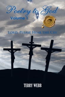 Poetry to God, Volume 1 : Lord, Please Hear the Cry