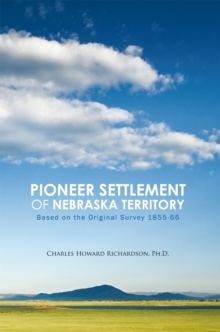 Pioneer Settlement of Nebraska Territory : Based on the Original Survey 1855-66