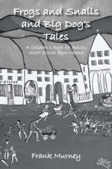 Frogs and Snails and Big Dog'S Tales : A Children'S Book for Adults Short Stories from Ireland