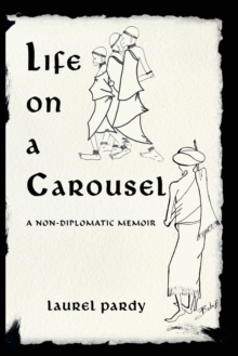 Life on a Carousel : A Non-Diplomatic Memoir