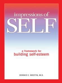 Impressions of Self : A Framework for Building Self-Esteem