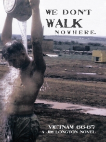 We Don't Walk Nowhere : Vietnam 66-67 a Jim Longton Novel