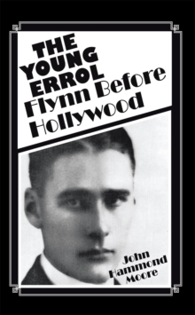 The Young Errol : Flynn Before Hollywood