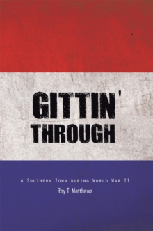 Gittin' Through : A Southern Town During World War Ii