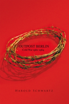 Outpost Berlin : Cold War 1961-1964