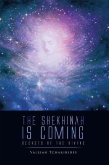 The Shekhinah Is Coming : Secrets of the Divine