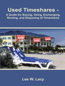 Used Timeshares : A Guide to Buying, Using, Exchanging, Renting, and Disposing of Timeshares