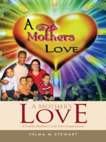 A Mother's Love : A Foster Mother's Life Time Experience