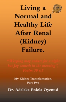 Living a Normal & Healthy Life After Renal (Kidney) Failure : My Kidney Transplantation, Part Two