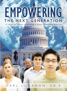 Empowering the Next Generation : A "How To" Guide to Starting a Youth Leadership Program