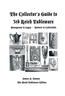 The Collector'S Guide to 3Rd Reich Tableware (Monograms, Logos, Maker Marks Plus History) : The Metal Tableware Edition