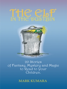 The Elf in the Dustbin : 20 Stories of Fantasy, Mystery and Magic to Read to Your Children