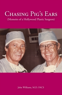 Chasing Pig's Ears : Memoirs of a Hollywood Plastic Surgeron