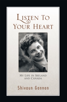 Listen to Your Heart : My Life in Ireland and Canada