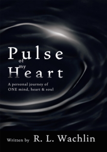 Pulse of My Heart : A Personal Journey of One Mind, Heart & Soul