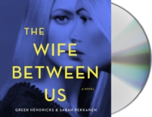 The Wife Between Us : A Novel