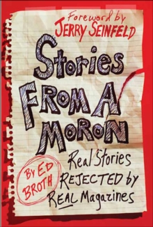 Stories from a Moron : Real Stories Rejected by Real Magazines