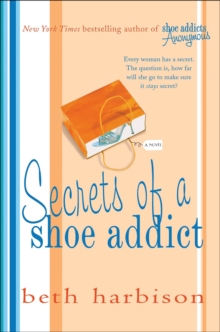 Secrets of a Shoe Addict : A Novel