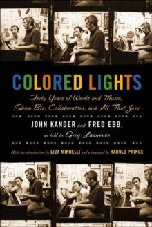 Colored Lights : Forty Years of Words and Music, Show Biz, Collaboration, and All That Jazz