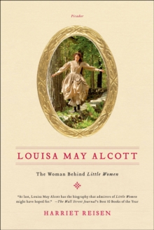 Louisa May Alcott : The Woman Behind Little Women