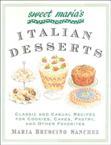 Sweet Maria's Italian Desserts : Classic and Casual Recipes for Cookies, Cakes, Pastry, and Other Favorites