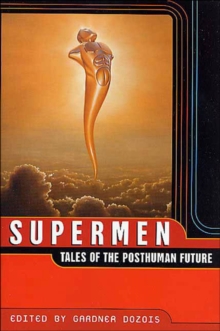 Supermen : Tales of the Posthuman Future