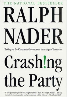 Crashing the Party : Taking on the Corporate Government in an Age of Surrender