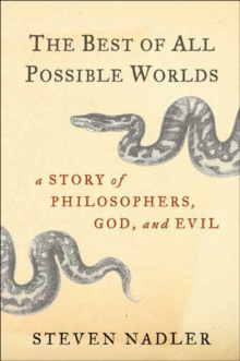 The Best of All Possible Worlds : A Story of Philosophers, God, and Evil