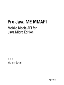 Pro Java ME MMAPI : Mobile Media API for Java Micro Edition