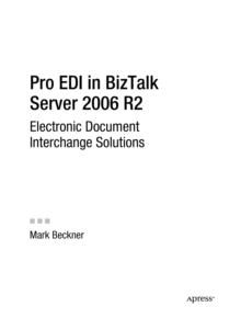 Pro EDI in BizTalk Server 2006 R2 : Electronic Document Interchange Solutions