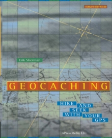 Geocaching : Hike and Seek with Your GPS