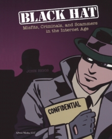 Black Hat : Misfits, Criminals, and Scammers in the Internet Age