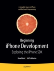 Beginning iPhone Development : Exploring the iPhone SDK