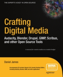 Crafting Digital Media : Audacity, Blender, Drupal, GIMP, Scribus, and other Open Source Tools