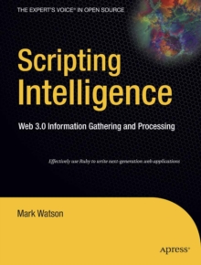 Scripting Intelligence : Web 3.0 Information Gathering and Processing