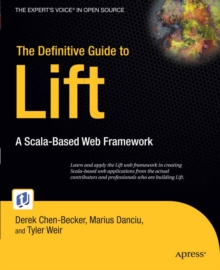 The Definitive Guide to Lift : A Scala-based Web Framework