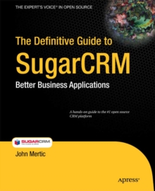 The Definitive Guide to SugarCRM : Better Business Applications