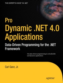 Pro Dynamic .NET 4.0 Applications : Data-Driven Programming for the .NET Framework