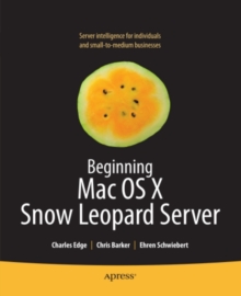 Beginning Mac OS X Snow Leopard Server : From Solo Install to Enterprise Integration