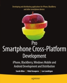 Pro Smartphone Cross-Platform Development : iPhone, Blackberry, Windows Mobile and Android Development and Distribution