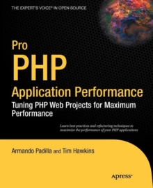 Pro PHP Application Performance : Tuning PHP Web Projects for Maximum Performance