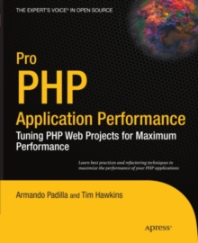 Pro PHP Application Performance : Tuning PHP Web Projects for Maximum Performance