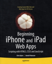 Beginning iPhone and iPad Web Apps : Scripting with HTML5, CSS3, and JavaScript