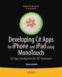 Developing C# Apps for iPhone and iPad using MonoTouch : iOS Apps Development for .NET Developers