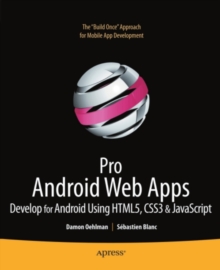 Pro Android Web Apps : Develop for Android using HTML5, CSS3 & JavaScript