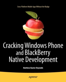 Cracking Windows Phone and Blackberry Native Development : Cross-Platform Mobile Apps without the Kludge, Paperback Book Cracking Windows Phone and Blackberry Native Development : Cross-Platform Mobile Apps without the Kludge, Paperback Book