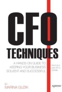 CFO Techniques : A Hands-on Guide to Keeping Your Business Solvent and Successful