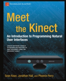 Meet the Kinect : An Introduction to Programming Natural User Interfaces