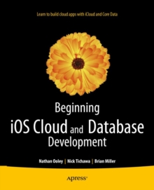 Beginning iOS Cloud and Database Development : Build Data-Driven Cloud Apps for iOS